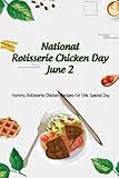 National Rotisserie Chicken Day June 2: Yummy Rotisserie Chicken Recipes for this Special Day
