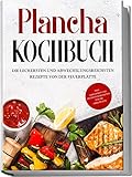 Plancha Kochbuch: Die leckersten und abwechslungsreichsten Rezepte von der Feuerplatte | inkl. Grillsoßen und Frühstücksrezepten für die Grillplatte