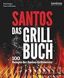 Grillen Grillsaison ist jeden Tag! Hier finden Sie 100 Rezepte sowie tolle Grilltipps. Santos DAS GRILLBUCH 100 Rezepte der Santos Grillmeister
